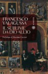 Il sublime, da Dio all'io - Francesco Valagussa, Massimo Cacciari