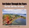 Fort Baker Through the Years: The Post, The Park, The Lodge - Kristin L. Baron, John A. Martini