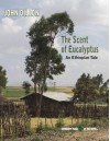 The Scent of Eucalyptus. An Ethiopian Tale. - John M. Dillon