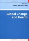 Global Change And Health (Understanding Public Health) - Kelley Lee