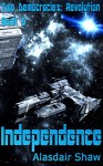 Independence (Two Democracies: Revolution Book 0) - Alasdair Shaw