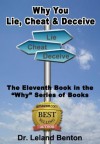 Lying and Deception - Why You Lie, Cheat & Deceive Book 11 ("Why" series of books) - Dr. Leland Benton