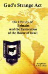 God'S Strange Act: The Destiny Of Ephraim And The Restoration Of The House Of Israel - Douglas Hatten