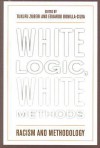 White Logic, White Methods: Racism and Methodology - Tukufu Zuberi, Eduardo Bonilla-Silva