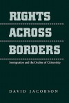 Rights across Borders: Immigration and the Decline of Citizenship - David Jacobson