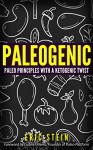 Paleo Diet: Paleogenic: Paleo Principles with a Ketogenic Twist (Ketogenic diet, ketogenic diet for weight loss, diabetes diet, anti inflammatory diet, low carb) - Eric Stein