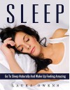 Sleep: Go to Sleep Naturally and Wake Up Feeling Amazing (Sleep, Wake Up, Health, Insomnia, Stress) - Laura Owens