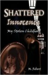 Shattered Innocence: My Stolen Childhood - M. Robert