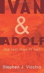 Ivan & Adolf: The Last Man in Hell by Stephen J. Vicchio (2011-11-09) - Stephen J. Vicchio