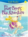 Polar Brrr's Big Adventure (Early Reader) - Bruce Lansky, Bill Bolton