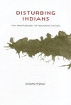 Disturbing Indians: The Archaeology of Southern Fiction - Annette Trefzer