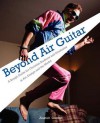 Beyond Air Guitar: A Rough Guide for Students in Art, Design and the Media - Alastair Gordon