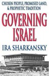 Governing Israel: Chosen People, Promised Land and Prophetic Tradition - Ira Sharkansky