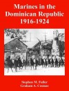 Marines in the Dominican Republic 1916-1924 - Stephen M. Fuller, Graham A. Cosmas