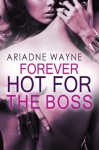 Forever Hot For The Boss (Hot For The Boss Book 3) - Ariadne Wayne