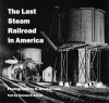 The Last Steam Railroad in America - Thomas H. Garver, Winston O. Link