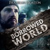 The Borrowed World: A Novel of Post-Apocalyptic Collapse, Volume 1 - Franklin Horton, Franklin Horton, Kevin Pierce