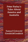 Peter Parley's Tales about America and Australia - Samuel Griswold Goodrich