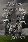 House of Silver Magic - John Booth