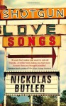 Shotgun Lovesongs by Butler, Nickolas (2014) Hardcover - Nickolas Butler