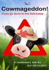 Cowmageddon: if you go down to the field today . . . - David James