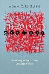 Theology Remixed: Christianity as Story, Game, Language, Culture - Adam C. English