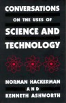 Conversations on the Uses of Science and Technology - Kenneth H. Ashworth, Kenneth H. Ashworth