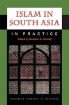 Islam in South Asia in Practice Islam in South Asia in Practice - Barbara D. Metcalf