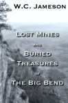 Lost Mines and Buried Treasures of the Big Bend - W.C. Jameson, Deborah Kunzie