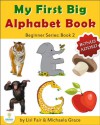 My First Big Alphabet Book: Animals, Fruits and Vegetables from A-Z (Beginner Series: Book 2) - Lisl Fair, Michaela Grace