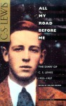 All My Road Before Me: The Diary of C. S. Lewis, 1922-1927 - C.S. Lewis, Walter Hooper, Owen Barfield