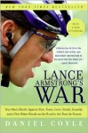 Lance Armstrong's War: One Man's Battle Against Fate, Fame, Love, Death, Scandal, and a Few Other Rivals on the Road to the Tour de France - Daniel Coyle