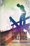 Under the Bridge - Michael Harmon