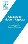 A Survey of Modern Algebra - Garrett Birkhoff, Saunders MacLane