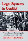 Legal Systems in Conflict: Property and Sovereignty in Missouri, 1750-1860 - Stuart Banner