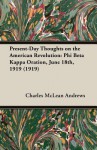 Present-Day Thoughts on the American Revolution: Phi Beta Kappa Oration, June 18th, 1919 (1919) - Charles McLean Andrews