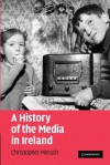 A History of the Media in Ireland - Christopher Morash