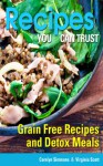 Recipes You Can Trust: Grain Free Recipes and Detox Meals - Carolyn Simmons, Scott Virginia