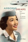 Airborne Dreams: “Nisei” Stewardesses and Pan American World Airways - Christine R. Yano