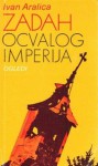 Zadah ocvalog imperija - Ivan Aralica