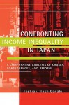 Confronting Income Inequality in Japan: A Comparative Analysis of Causes, Consequences, and Reform - Toshiaki Tachibanaki