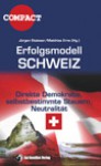 Erfolgsmodell Schweiz - Matthias Erne, Gian Marino Martinaglia, Robert Nef, Cornelio Sommaruga, Walter Suter, Urs Knoblauch, Ueli Maurer, Luzi Stamm, Judith Barben, Jürgen Elsässer, Nicolas G. Hayek, René Roca, Werner Wüthrich, Rolf Dörig