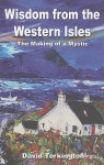 Wisdom from the Western Isles: The Making of a Mystic - David Torkington