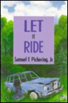 Let It Ride - Samuel F. Pickering