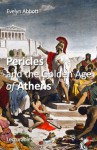 Pericles and the Golden Age of Athens - Evelyn Abbott