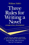 Three Rules for Writing a Novel: A Guide to Story Development - William Noble