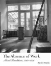 The Absence of Work: Marcel Broodthaers, 1964-1976 - Rachel Haidu