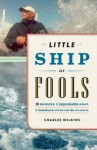 Little Ship of Fools: Sixteen Rowers, One Improbable Boat, Seven Tumultuous Weeks on the Atlantic - Charles Wilkins