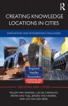 Creating Knowledge Locations in Cities: Innovation and Integration Challenges (Regions and Cities) - Willem Van Winden, Luis De Carvalho, Erwin van Tuijl, Jeroen Van Haaren