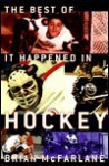 The Best of It Happened in Hockey - Brian McFarlane